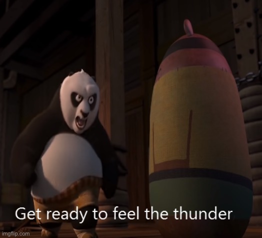 Get ready to feel the thunder | image tagged in get ready to feel the thunder | made w/ Imgflip meme maker