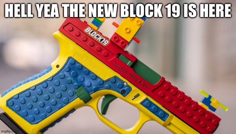 HELL YEA THE NEW BLOCK 19 IS HERE | made w/ Imgflip meme maker