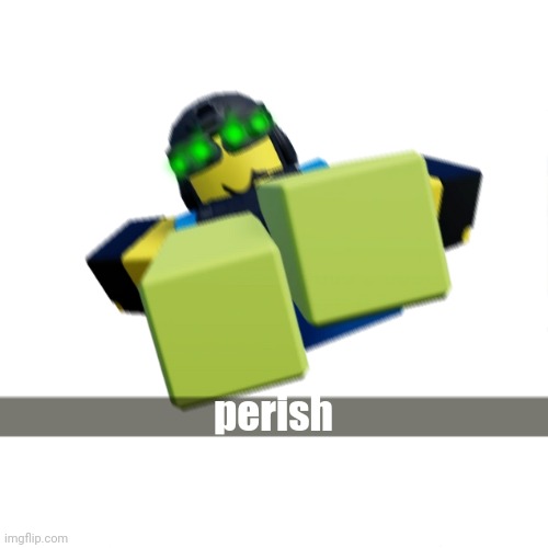 perish | made w/ Imgflip meme maker