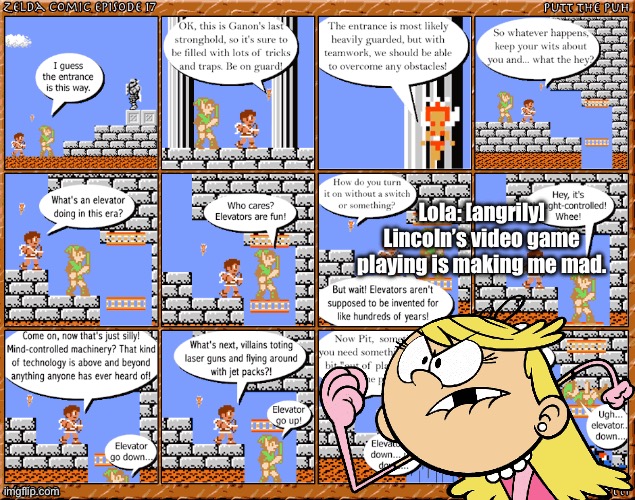 Lola vs. Lincoln’s Video Games | Lola: [angrily] Lincoln’s video game playing is making me mad. | image tagged in the loud house,angry,girl,sister,the legend of zelda,nintendo | made w/ Imgflip meme maker