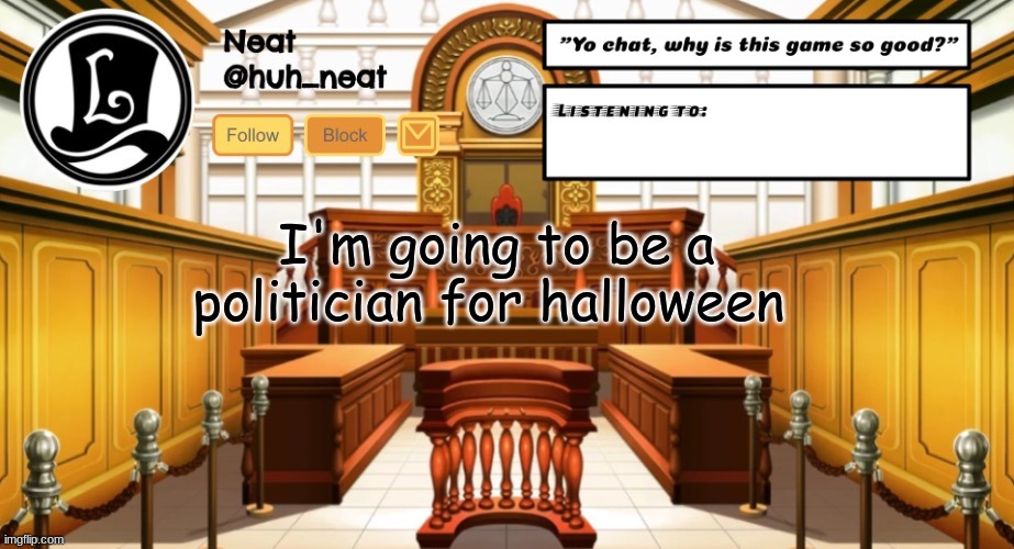 Huh_neat announcement template | I'm going to be a politician for halloween | image tagged in huh_neat announcement template | made w/ Imgflip meme maker