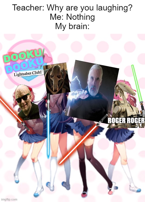 join us anakin, let the poetry flow through you | Teacher: Why are you laughing?
Me: Nothing
My brain:; DOOKU; DOOKU; Lightsaber Club! | image tagged in doki doki literature club,star wars,lightsaber,puns,memes,anime | made w/ Imgflip meme maker