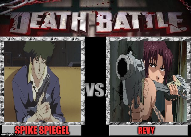 death battle | SPIKE SPIEGEL; REVY | image tagged in death battle,spike,revy,cowboy bebop,black lagoon,guns | made w/ Imgflip meme maker