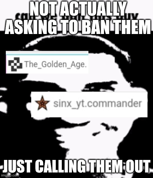 Trying not to be petty | NOT ACTUALLY ASKING TO BAN THEM; JUST CALLING THEM OUT | image tagged in can we ban this guy | made w/ Imgflip meme maker