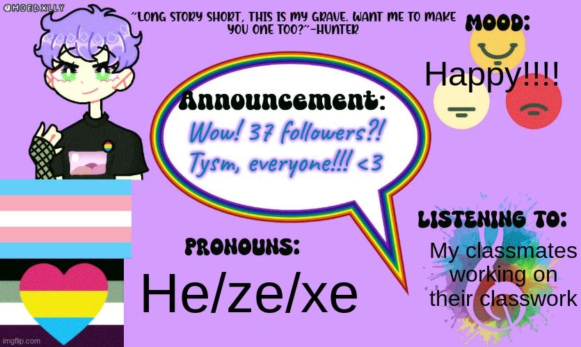 :)))) | Happy!!!! Wow! 37 followers?! Tysm, everyone!!! <3; My classmates working on their classwork; He/ze/xe | made w/ Imgflip meme maker