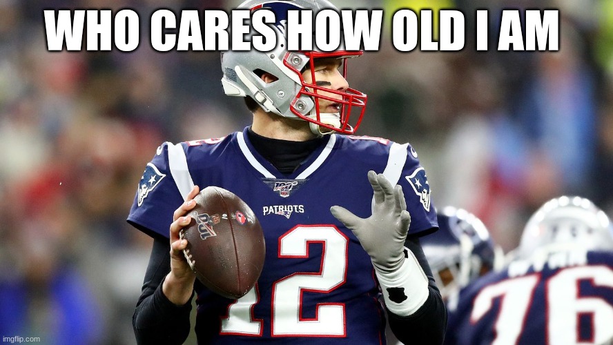 WHO CARES HOW OLD I AM | made w/ Imgflip meme maker