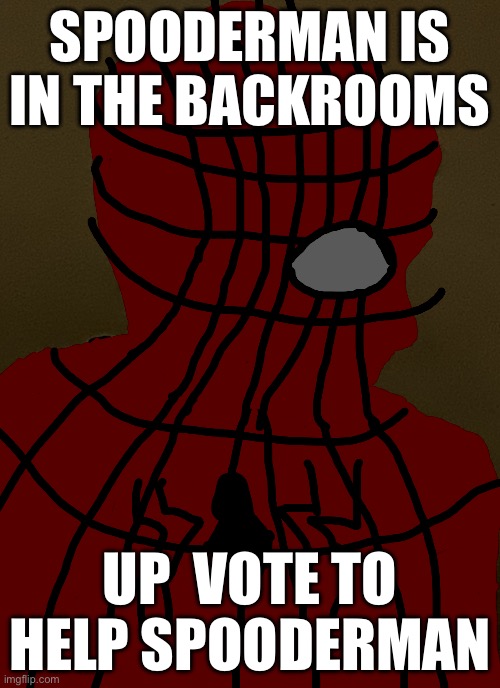 Uh oh I’m lost | SPOODERMAN IS IN THE BACKROOMS; UP  VOTE TO HELP SPOODERMAN | image tagged in spiderman | made w/ Imgflip meme maker