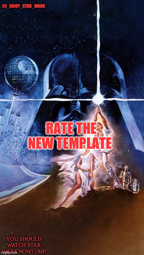 I_enjoy_star_wars | RATE THE NEW TEMPLATE | image tagged in i_enjoy_star_wars | made w/ Imgflip meme maker