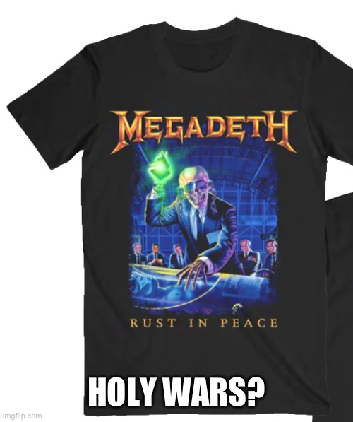 Megadeth | HOLY WARS? | image tagged in megadeth | made w/ Imgflip meme maker
