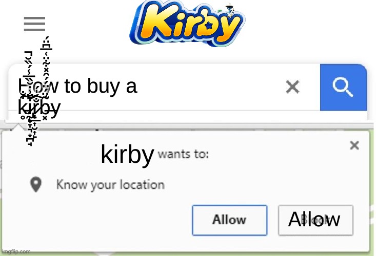 Kirby wants to know your location | How to buy a k̵̥̇̐̕͠͠ḭ̷̢̨̟̞͉͙̪̘̐͗̇̆̏̅̾́̏̆̚̕ŗ̷̲͎̮͎̙̐́̍́͠b̶͓̃̈́̈́́̑̽͋̈͑̅͆̈́y; kirby; Allow | image tagged in wants to know your location,kirby | made w/ Imgflip meme maker