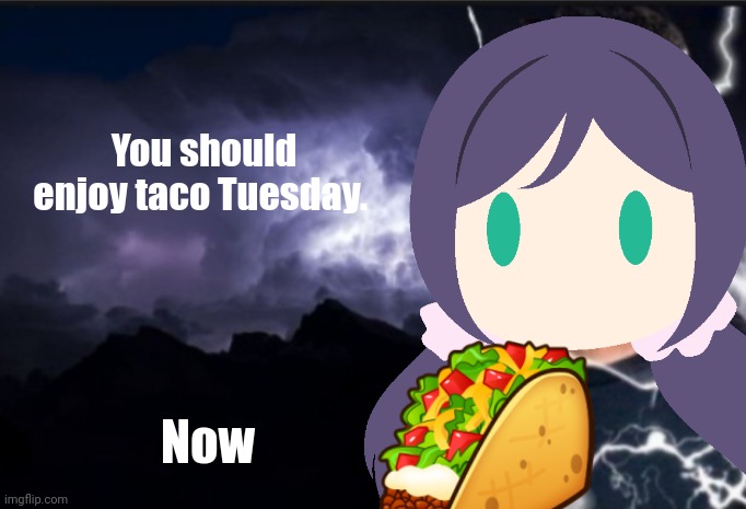 Spooky taco Tuesday | You should enjoy taco Tuesday. Now | image tagged in k wodr blank,taco tuesday | made w/ Imgflip meme maker