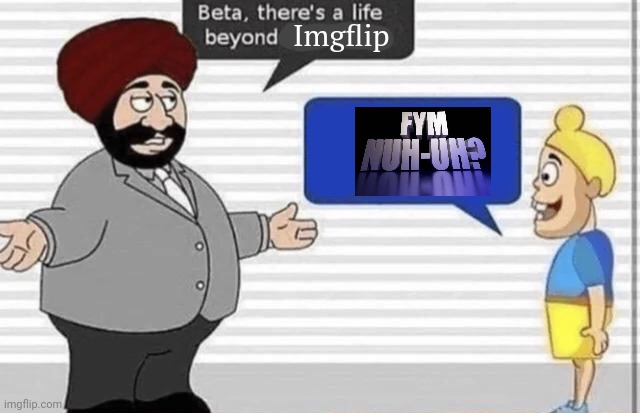 Life Beyond Facebook | Imgflip | image tagged in life beyond facebook,shitpost,msmg,oh wow are you actually reading these tags | made w/ Imgflip meme maker