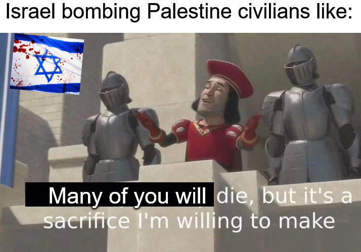 Israel bombing Palestine civilians like:; Many of you will | image tagged in israel,human rights violations,palestine | made w/ Imgflip meme maker