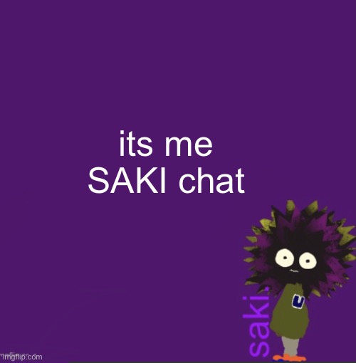 update | its me SAKI chat | image tagged in update | made w/ Imgflip meme maker