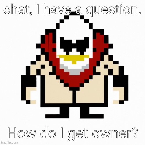 Stan_Smith's (formerly Dr.Eggman's) AI Temp | chat, I have a question. How do I get owner? | image tagged in dr eggman ai temp | made w/ Imgflip meme maker