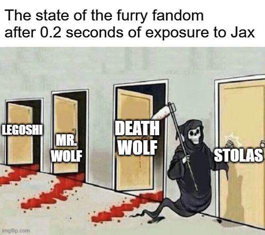 It's that time of the year when the furry fandom gets a new flavor-of-the-month husbando to simp over | The state of the furry fandom after 0.2 seconds of exposure to Jax; LEGOSHI; DEATH WOLF; STOLAS; MR. WOLF | image tagged in grim reaper 4 doors,furry,simp,amazing,digital,circus | made w/ Imgflip meme maker