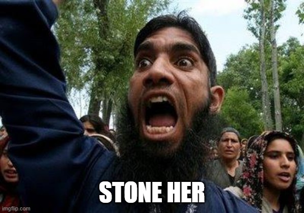 Angry Muslim | STONE HER | image tagged in angry muslim | made w/ Imgflip meme maker