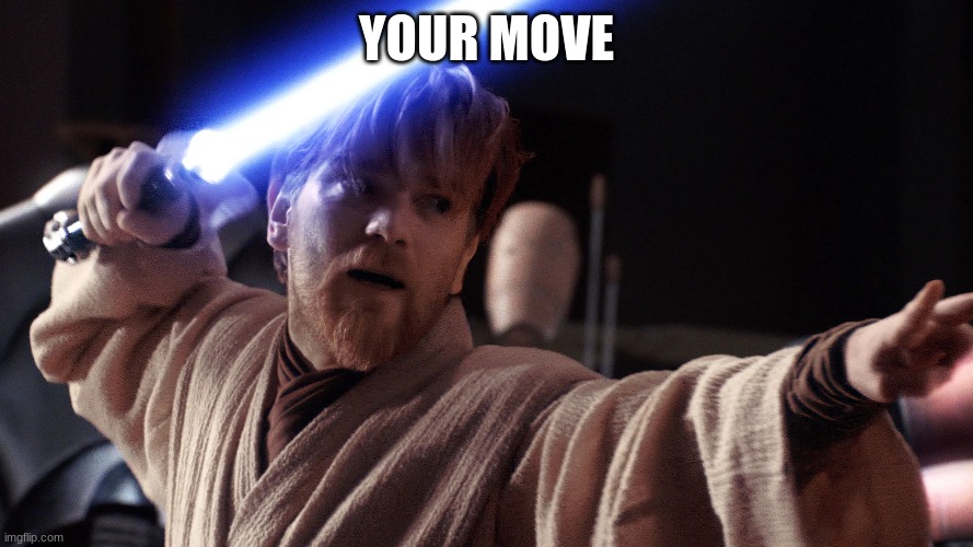 YOUR MOVE | made w/ Imgflip meme maker