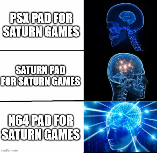 Galaxy Brain (3 brains) | PSX PAD FOR SATURN GAMES; SATURN PAD FOR SATURN GAMES; N64 PAD FOR SATURN GAMES | image tagged in galaxy brain 3 brains | made w/ Imgflip meme maker