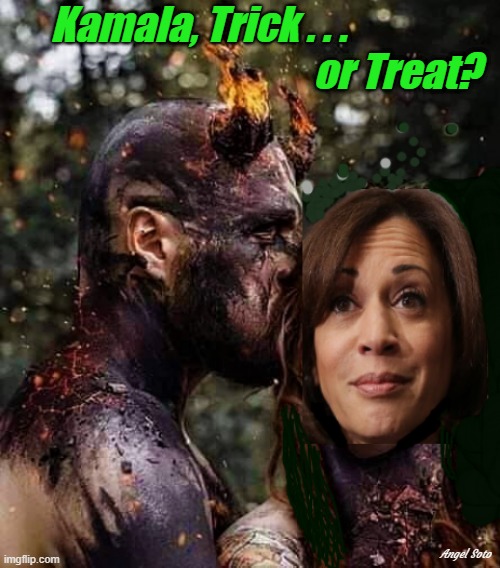 kamala is seduced by the devil, trick or treat | Kamala, Trick . . .             
                                     or Treat? Angel Soto | image tagged in kamala is seduced by the devil,kamala harris,halloween,trick or treat,the devil,and then the devil said | made w/ Imgflip meme maker
