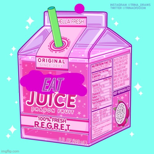 Unsee juice | EAT | image tagged in unsee juice | made w/ Imgflip meme maker
