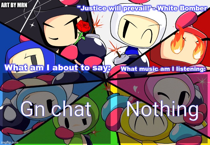 Paleo24's Bomberman Bros Annoucment Template (Remake) | Gn chat; Nothing | image tagged in paleo24's bomberman bros annoucment template remake | made w/ Imgflip meme maker