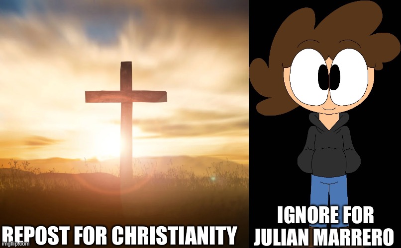 Repost for Christianity ignore for Julian marrero | IGNORE FOR JULIAN MARRERO; REPOST FOR CHRISTIANITY | image tagged in repost,julian marrero,christian memes | made w/ Imgflip meme maker