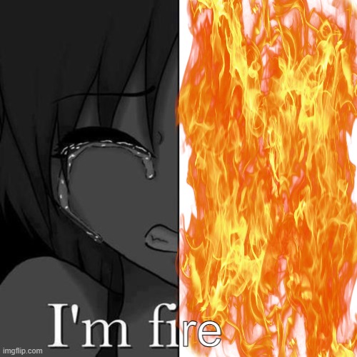 fire | re | image tagged in i'm fi | made w/ Imgflip meme maker