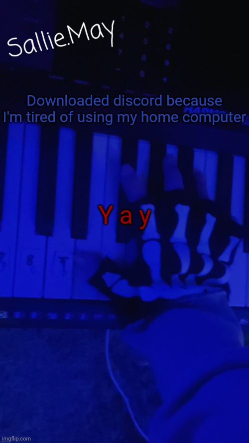 Sallie's temp by hannibal | Downloaded discord because I'm tired of using my home computer; Y a y | image tagged in sallie's temp by hannibal | made w/ Imgflip meme maker