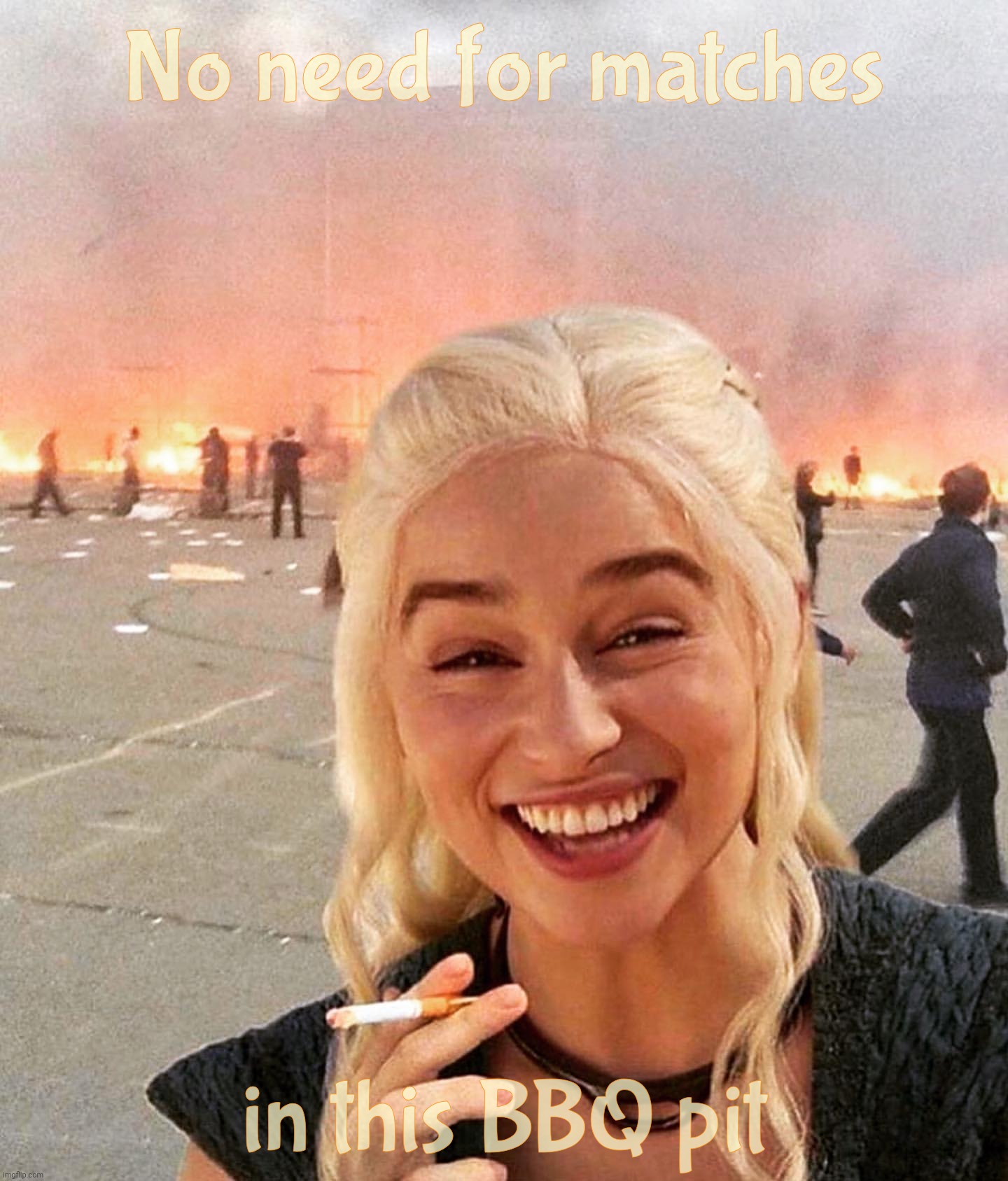 disaster smoker girl | No need for matches in this BBQ pit | image tagged in disaster smoker girl | made w/ Imgflip meme maker