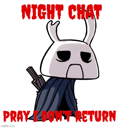 depression | NIGHT CHAT; Pray I don’t return | image tagged in depression | made w/ Imgflip meme maker