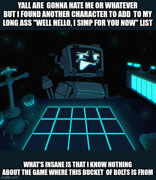 N E WAYS... mind empty... only P03 | YALL ARE  GONNA HATE ME OR WHATEVER BUT I FOUND ANOTHER CHARACTER TO ADD  TO MY LONG ASS "WELL HELLO, I SIMP FOR YOU NOW" LIST; WHAT'S INSANE IS THAT I KNOW NOTHING ABOUT THE GAME WHERE THIS BUCKET  OF BOLTS IS FROM | made w/ Imgflip meme maker