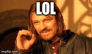 One Does Not Simply Meme | LOL | image tagged in memes,one does not simply | made w/ Imgflip meme maker