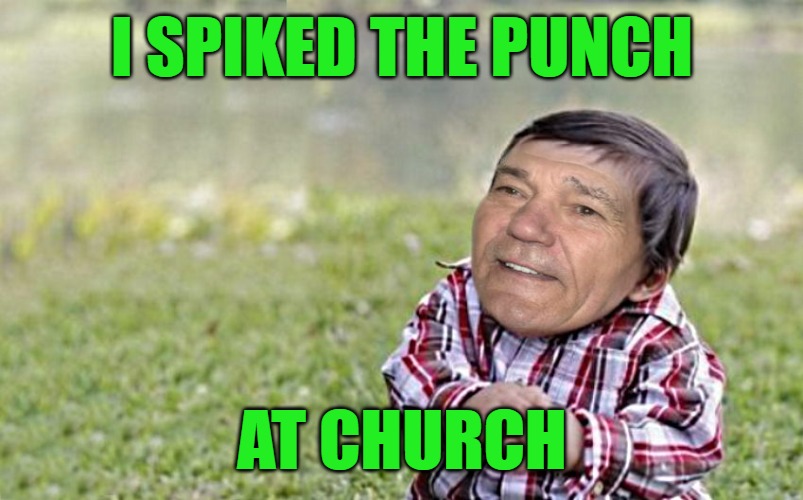 evil-kewlew-toddler | I SPIKED THE PUNCH; AT CHURCH | image tagged in evil-kewlew-toddler | made w/ Imgflip meme maker