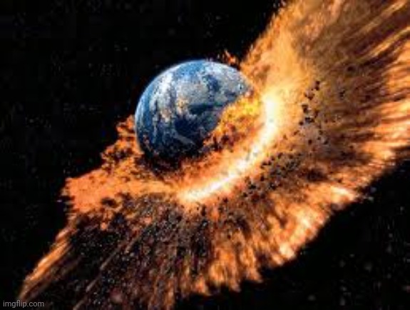 Earth Exploding | image tagged in earth exploding | made w/ Imgflip meme maker