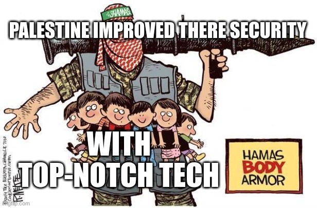 Hamas | PALESTINE IMPROVED THERE SECURITY; WITH TOP-NOTCH TECH | image tagged in hamas | made w/ Imgflip meme maker