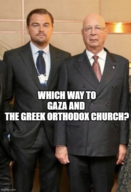 Leo the Libtard | WHICH WAY TO GAZA AND 
THE GREEK ORTHODOX CHURCH? | image tagged in leo the libtard | made w/ Imgflip meme maker