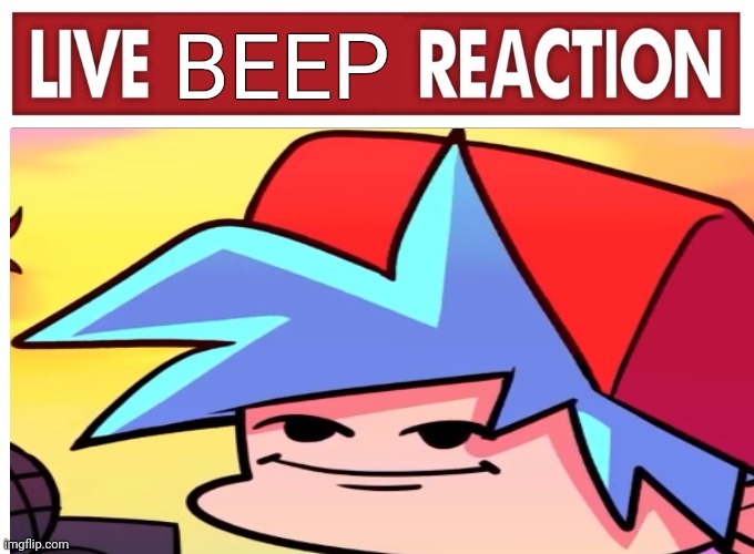 Live reaction | BEEP | image tagged in live reaction | made w/ Imgflip meme maker