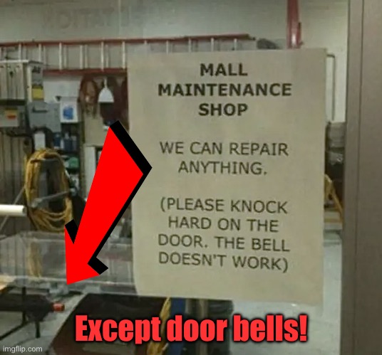 Maintenance shop | Except door bells! | image tagged in repair anything,knock hard,door bell,not working,fun | made w/ Imgflip meme maker