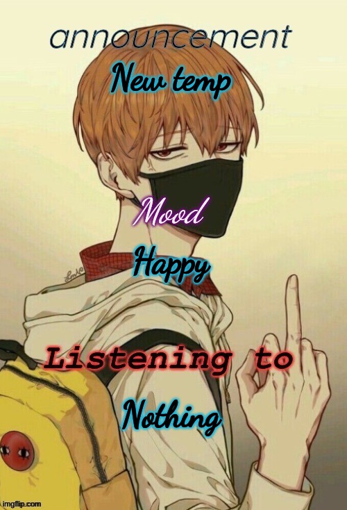 My announcement temp | New temp; Happy; Nothing | image tagged in my announcement temp | made w/ Imgflip meme maker