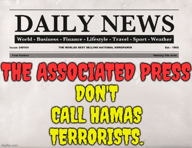 At On Least They're Showing Which Side They're On | DON'T CALL HAMAS TERRORISTS. THE ASSOCIATED PRESS | image tagged in newspaper,memes,politics,hamas,not,terrorists | made w/ Imgflip meme maker