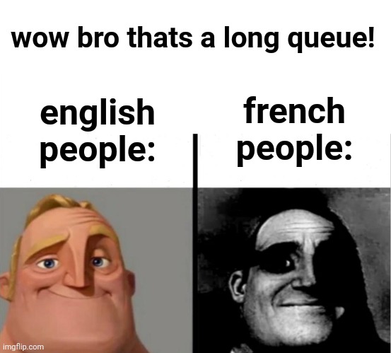 OH NO | wow bro thats a long queue! french people:; english people: | image tagged in memes,tail,queue in french is tail,bruh,dark humor | made w/ Imgflip meme maker