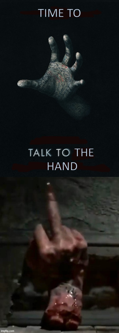 The Lone Finger | TIME TO; THE; HAND | image tagged in talk to the hand,evil dead,part 2,possessed,hand,flipping the bird | made w/ Imgflip meme maker