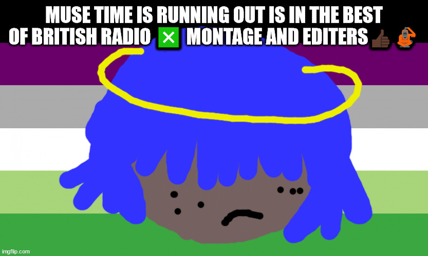no one from new order will die tomorrow | MUSE TIME IS RUNNING OUT IS IN THE BEST OF BRITISH RADIO ❎ MONTAGE AND EDITERS👍🏿🦧 | image tagged in no one from pet shop boys will die | made w/ Imgflip meme maker