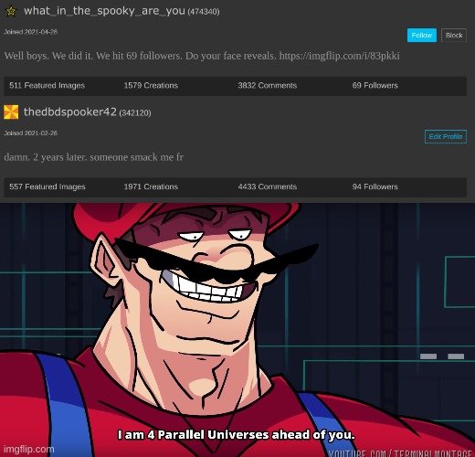 yeah you dogwater you i aint revealing shit when i have more legit followers then you | image tagged in i am 4 parrallel universes ahead of you | made w/ Imgflip meme maker