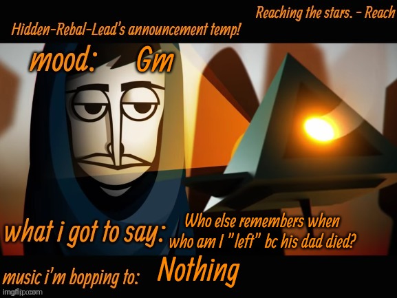 Random memory | Gm; Who else remembers when who am I "left" bc his dad died? Nothing | image tagged in hidden-rebal-leads announcement temp,memes,funny,sammy | made w/ Imgflip meme maker