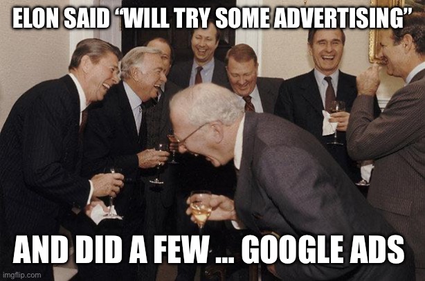 Elon Musk promising Tesla advertising | ELON SAID “WILL TRY SOME ADVERTISING”; AND DID A FEW … GOOGLE ADS | image tagged in and then he said,tesla,memes,elon musk,lies | made w/ Imgflip meme maker