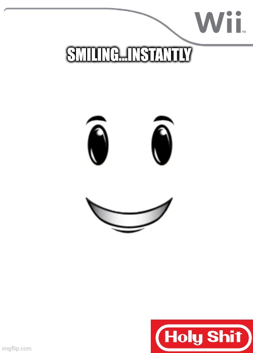 Wii-ning smile | SMILING...INSTANTLY | image tagged in new wii game | made w/ Imgflip meme maker