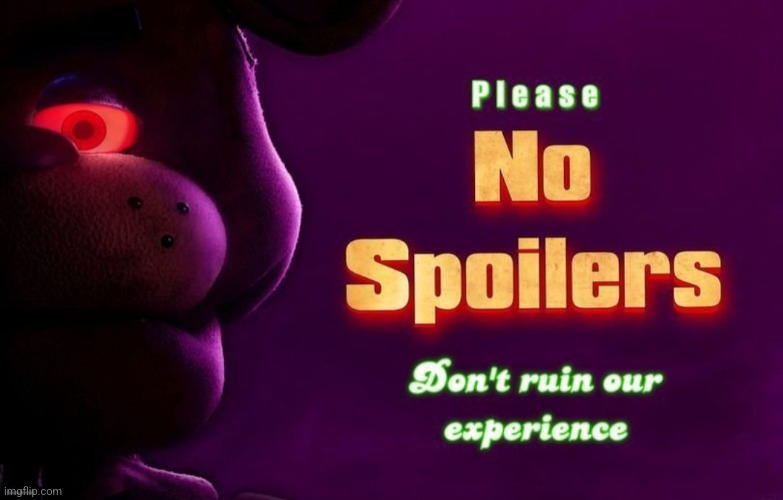 Don't post spoilers | image tagged in fnaf | made w/ Imgflip meme maker