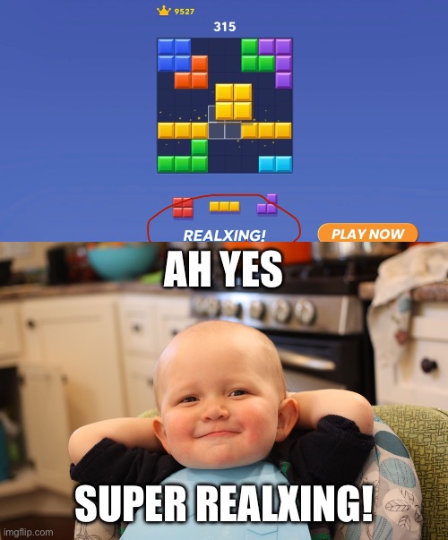Found this in a mobile game ad lol | AH YES; SUPER REALXING! | image tagged in baby boss relaxed smug content,realxing,funny,memes,why are you reading tags | made w/ Imgflip meme maker